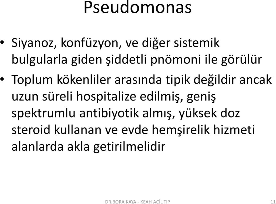 hospitalize edilmiş, geniş spektrumlu antibiyotik almış, yüksek doz steroid