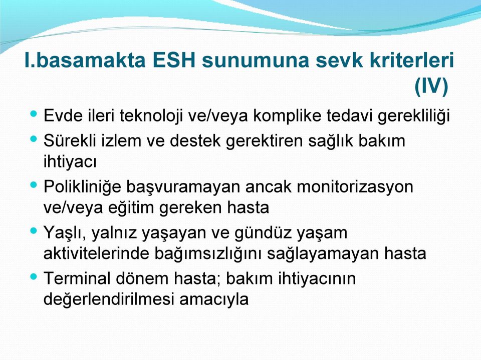 ancak monitorizasyon ve/veya eğitim gereken hasta Yaşlı, yalnız yaşayan ve gündüz yaşam