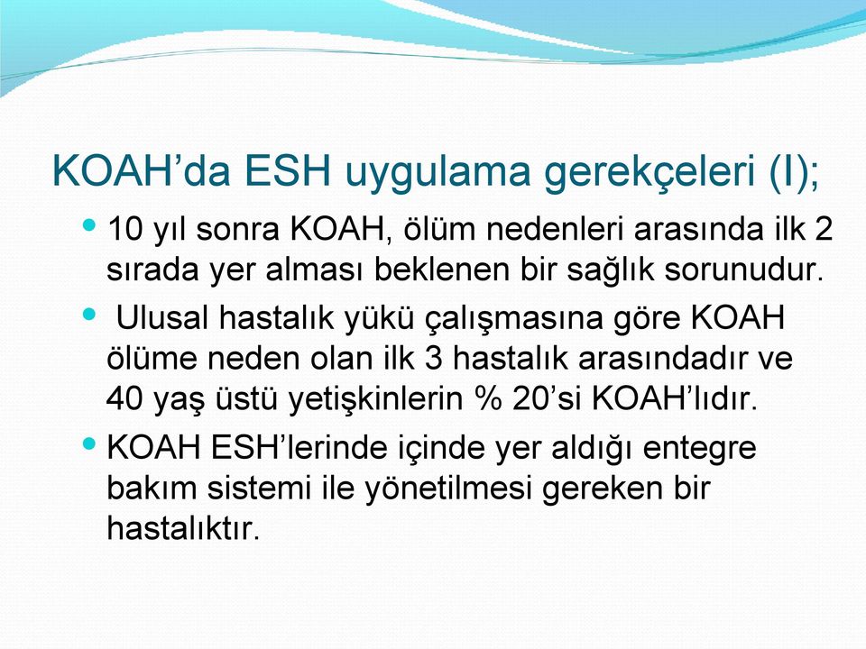 Ulusal hastalık yükü çalışmasına göre KOAH ölüme neden olan ilk 3 hastalık arasındadır ve 40