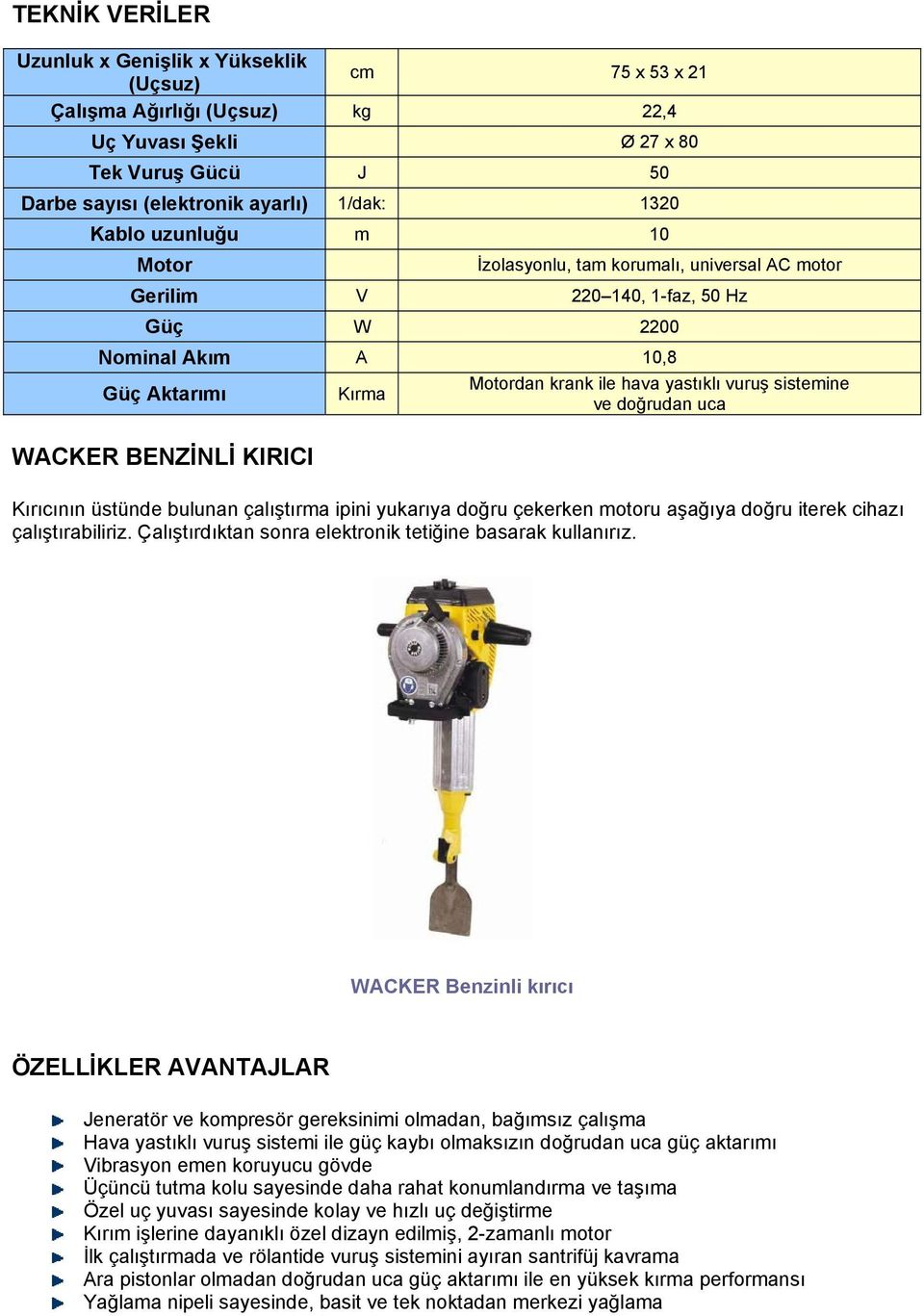 doğrudan uca WACKER BENZİNLİ KIRICI Kırıcının üstünde bulunan çalıştırma ipini yukarıya doğru çekerken motoru aşağıya doğru iterek cihazı çalıştırabiliriz.