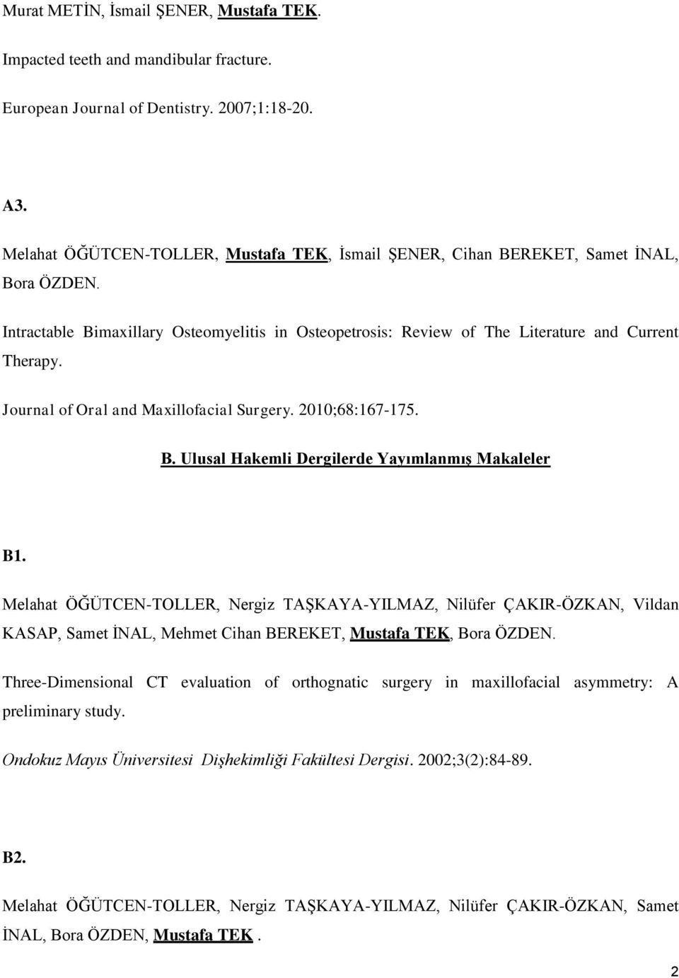 Journal of Oral and Maxillofacial Surgery. 2010;68:167-175. B. Ulusal Hakemli Dergilerde Yayımlanmış Makaleler B1.