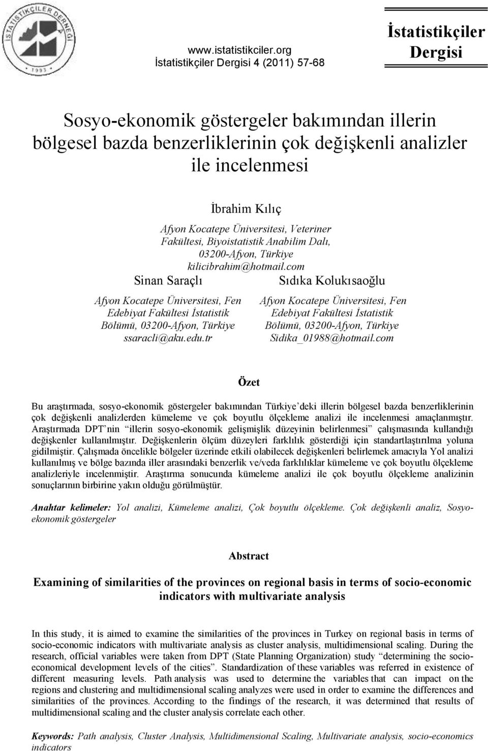 Kocatepe Üniversitesi, Veteriner Fakültesi, Biyoistatistik Anabilim Dal, 03200-Afyon, Türkiye kilicibrahim@hotmail.