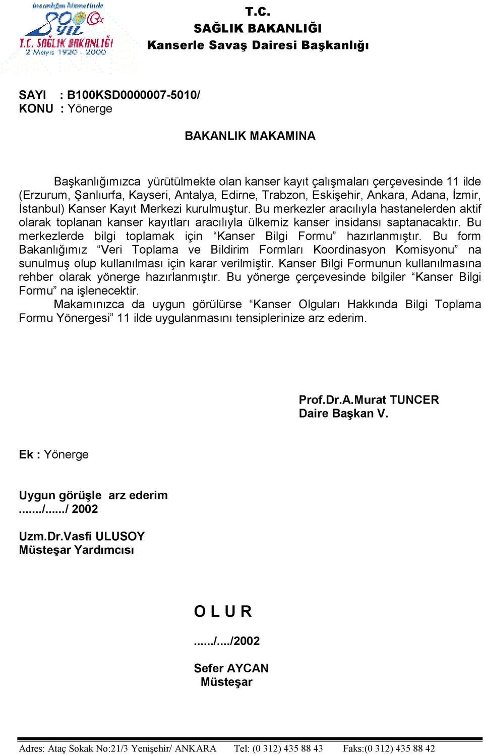 Bu merkezler aracılıyla hastanelerden aktif olarak toplanan kanser kayıtları aracılıyla ülkemiz kanser insidansı saptanacaktır. Bu merkezlerde bilgi toplamak için Kanser Bilgi Formu hazırlanmıştır.