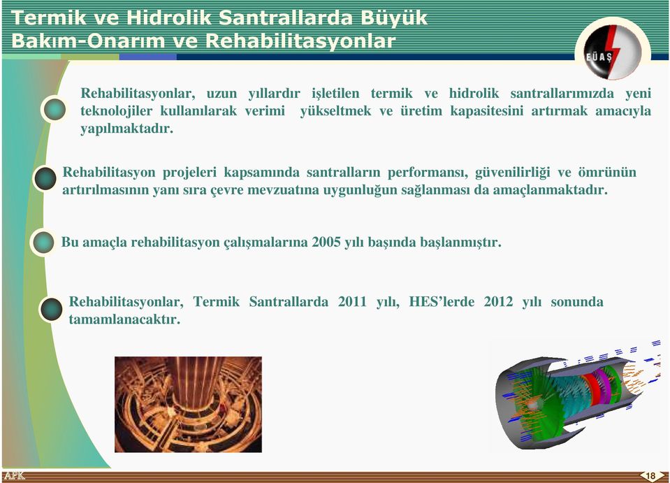 Rehabilitasyon projeleri kapsamında santralların performansı, güvenilirliği ve ömrünün artırılmasının yanı sıra çevre mevzuatına uygunluğun