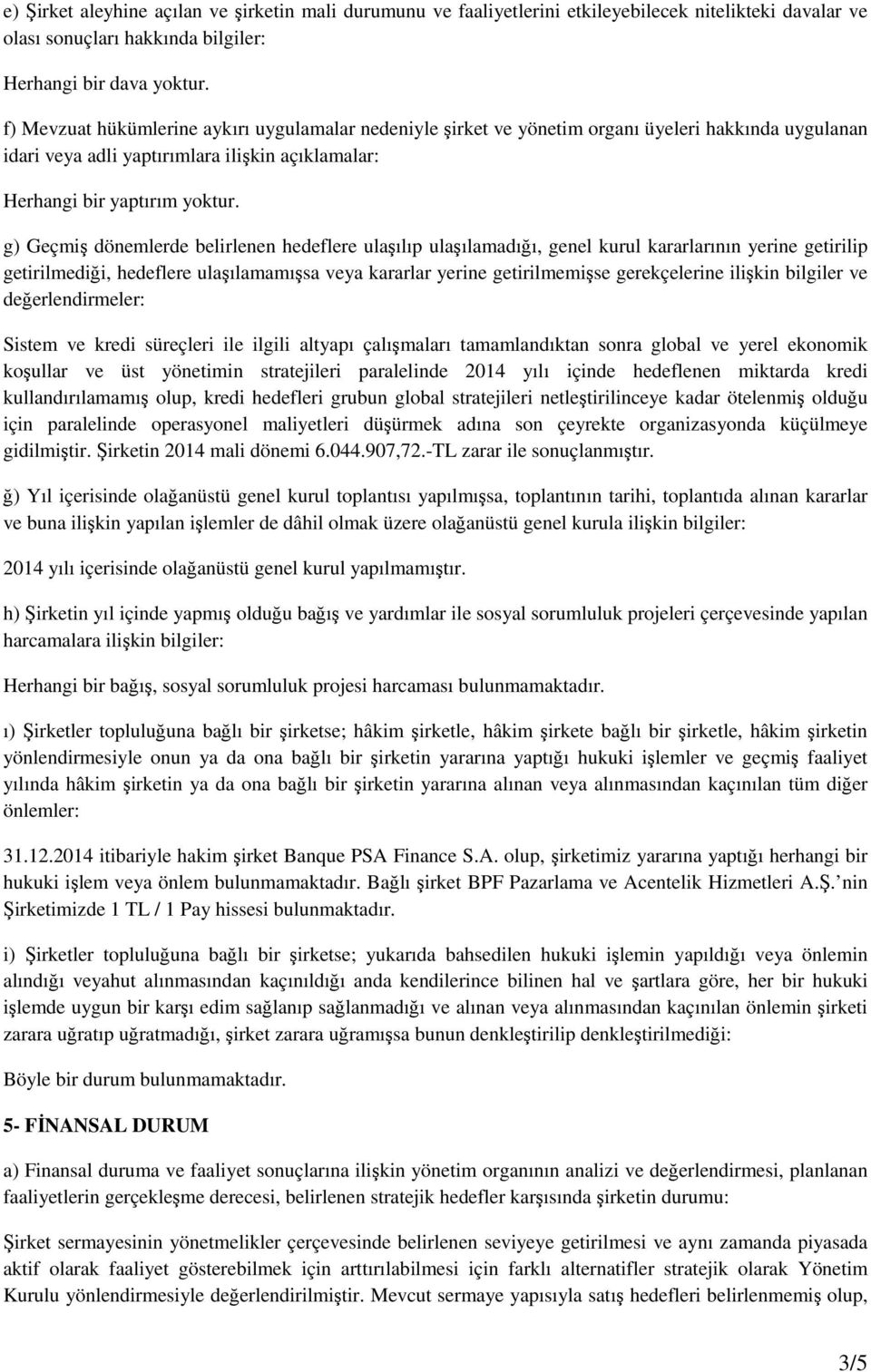 g) Geçmiş dönemlerde belirlenen hedeflere ulaşılıp ulaşılamadığı, genel kurul kararlarının yerine getirilip getirilmediği, hedeflere ulaşılamamışsa veya kararlar yerine getirilmemişse gerekçelerine