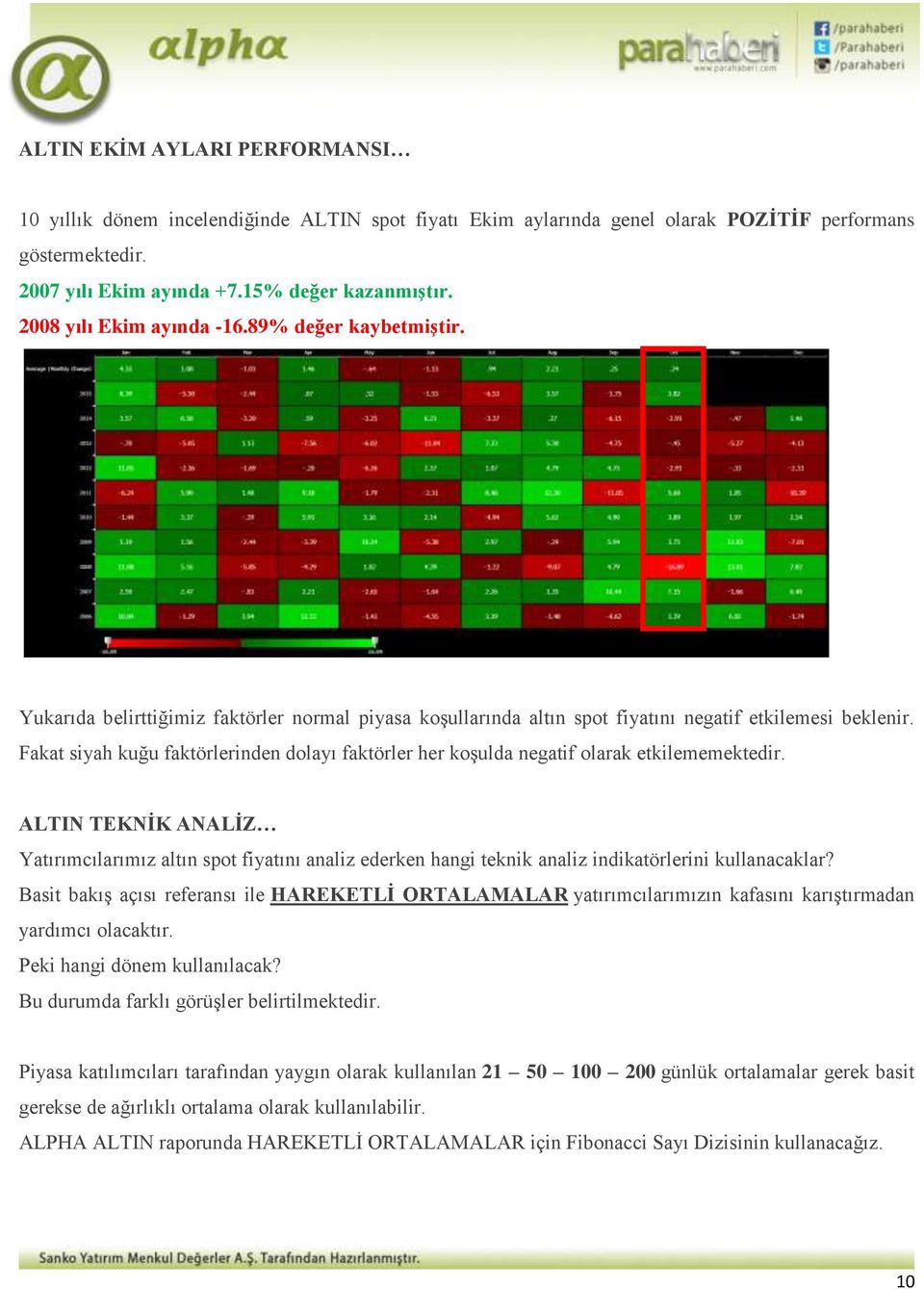 Fakat siyah kuğu faktörlerinden dolayı faktörler her koşulda negatif olarak etkilememektedir.