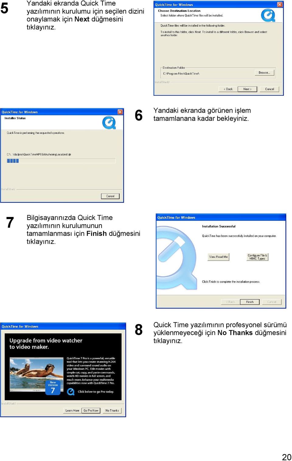 7 Bilgisayarınızda Quick Time yazılımının kurulumunun tamamlanması için Finish düğmesini