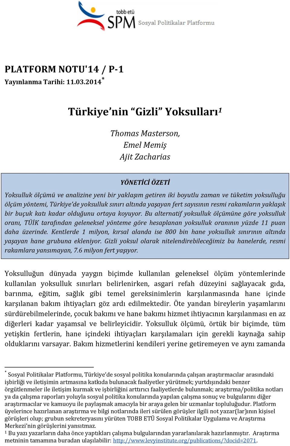 Türkiye de yoksulluk sınırı altında yaşayan fert sayısının resmi rakamların yaklaşık bir buçuk katı kadar olduğunu ortaya koyuyor.