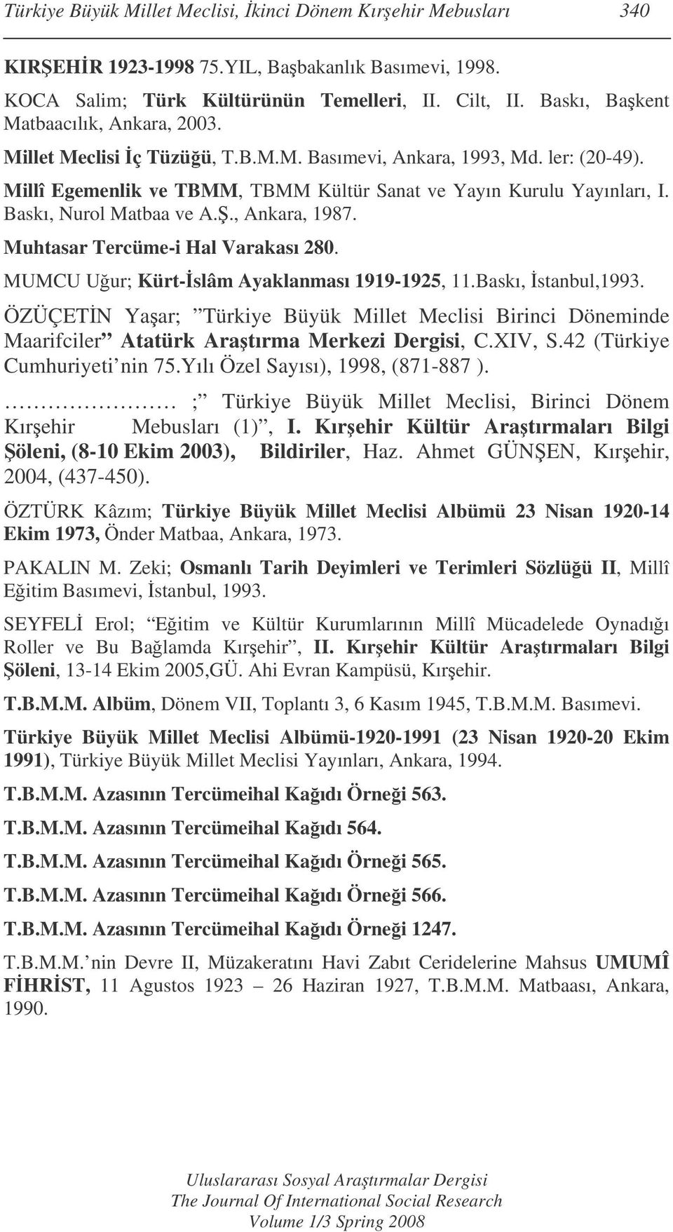 Baskı, Nurol Matbaa ve A.., Ankara, 1987. Muhtasar Tercüme-i Hal Varakası 280. MUMCU Uur; Kürt-slâm Ayaklanması 1919-1925, 11.Baskı, stanbul,1993.