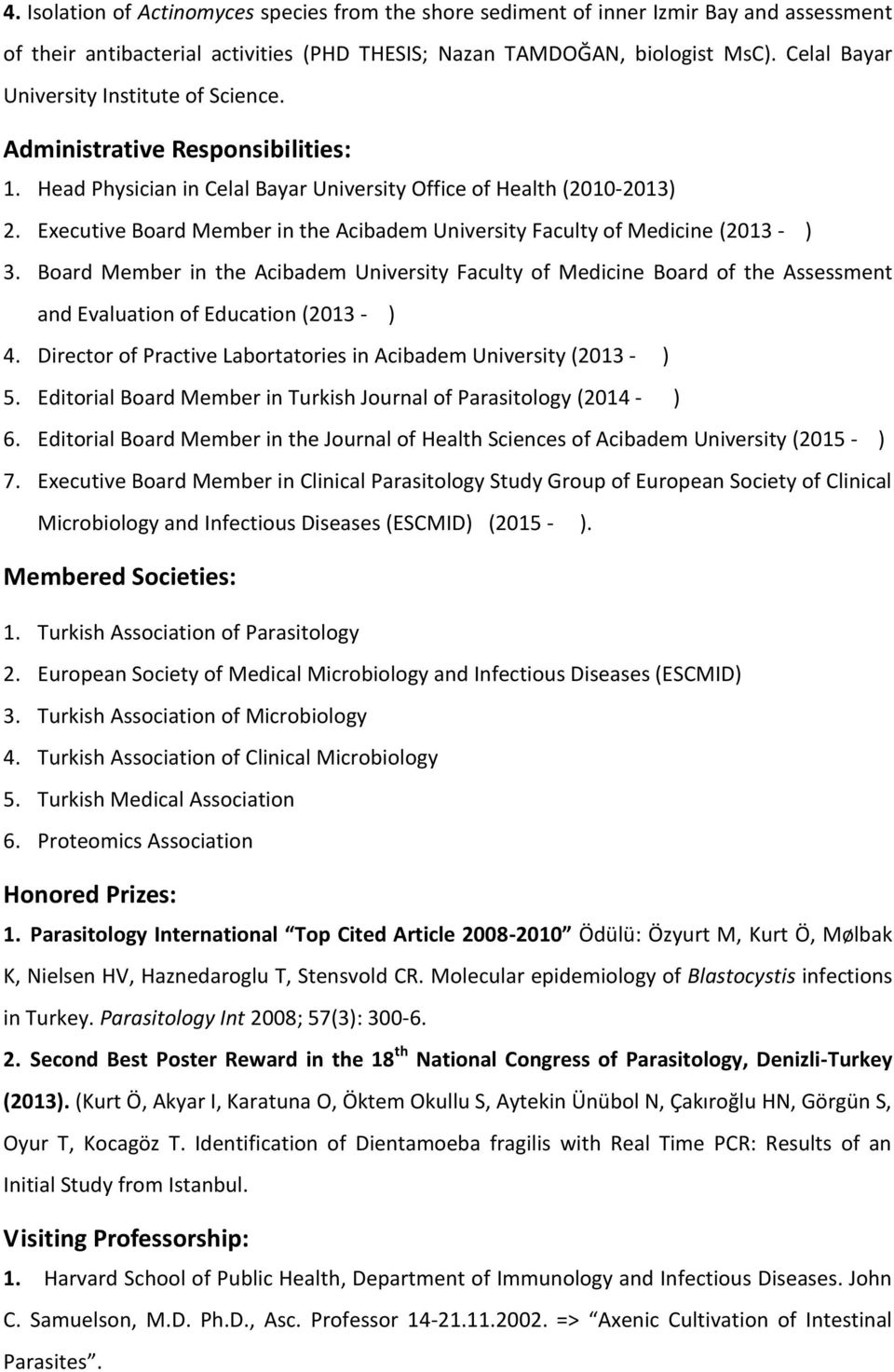 Executive Board Member in the Acibadem University Faculty of Medicine (2013 - ) 3.