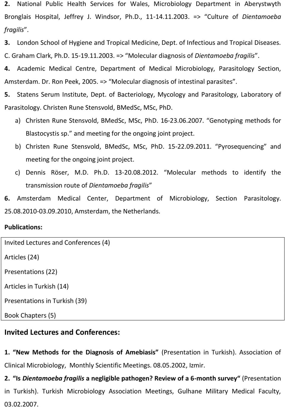 Academic Medical Centre, Department of Medical Microbiology, Parasitology Section, Amsterdam. Dr. Ron Peek, 2005. => Molecular diagnosis of intestinal parasites. 5. Statens Serum Institute, Dept.