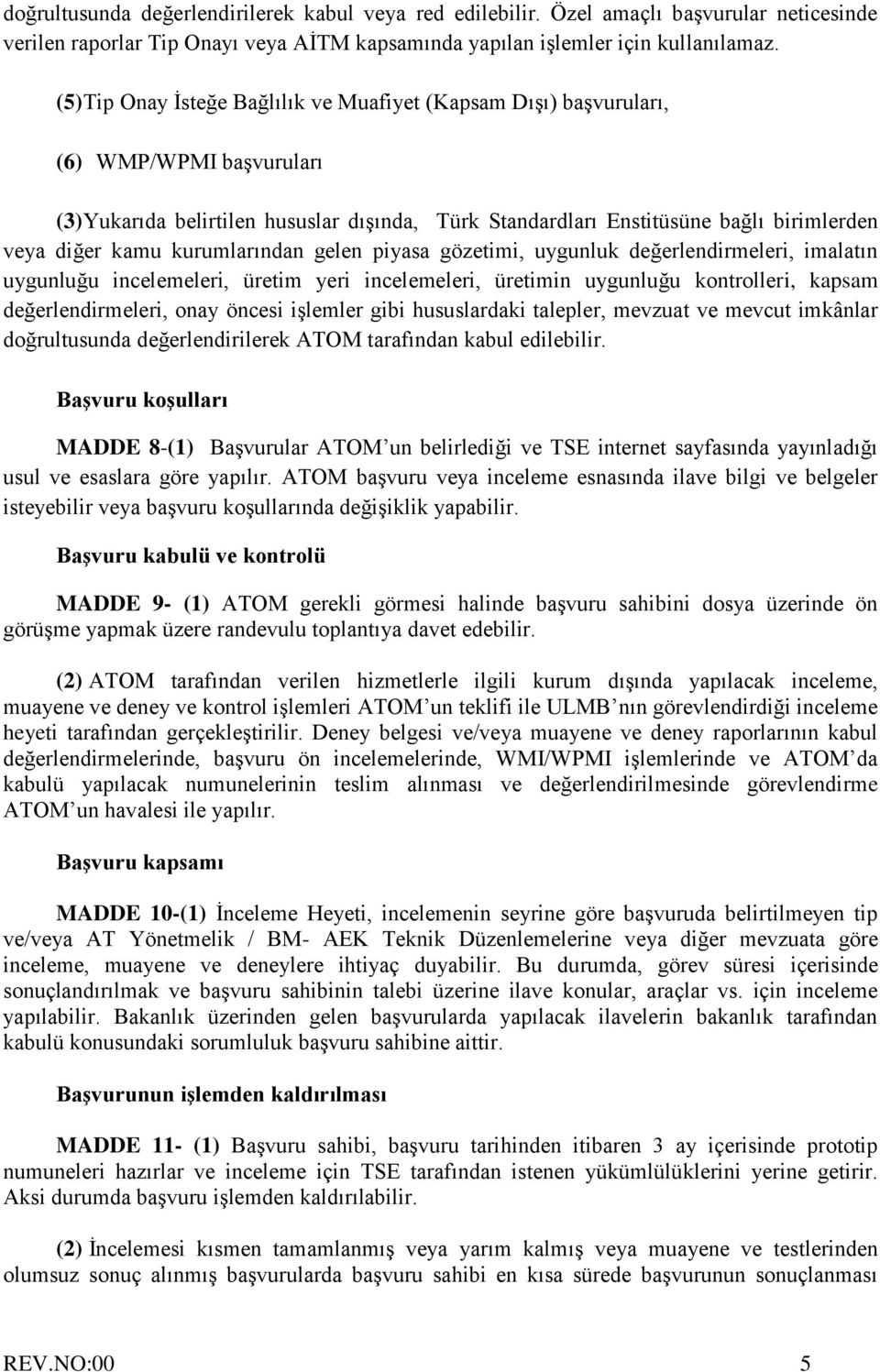 kurumlarından gelen piyasa gözetimi, uygunluk değerlendirmeleri, imalatın uygunluğu incelemeleri, üretim yeri incelemeleri, üretimin uygunluğu kontrolleri, kapsam değerlendirmeleri, onay öncesi