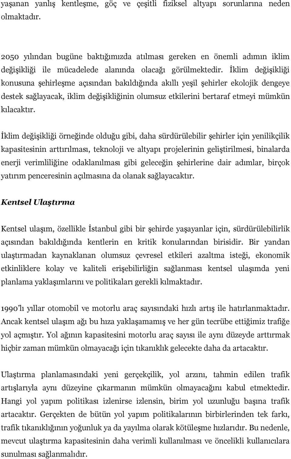 İklim değişikliği konusuna şehirleşme açısından bakıldığında akıllı yeşil şehirler ekolojik dengeye destek sağlayacak, iklim değişikliğinin olumsuz etkilerini bertaraf etmeyi mümkün kılacaktır.