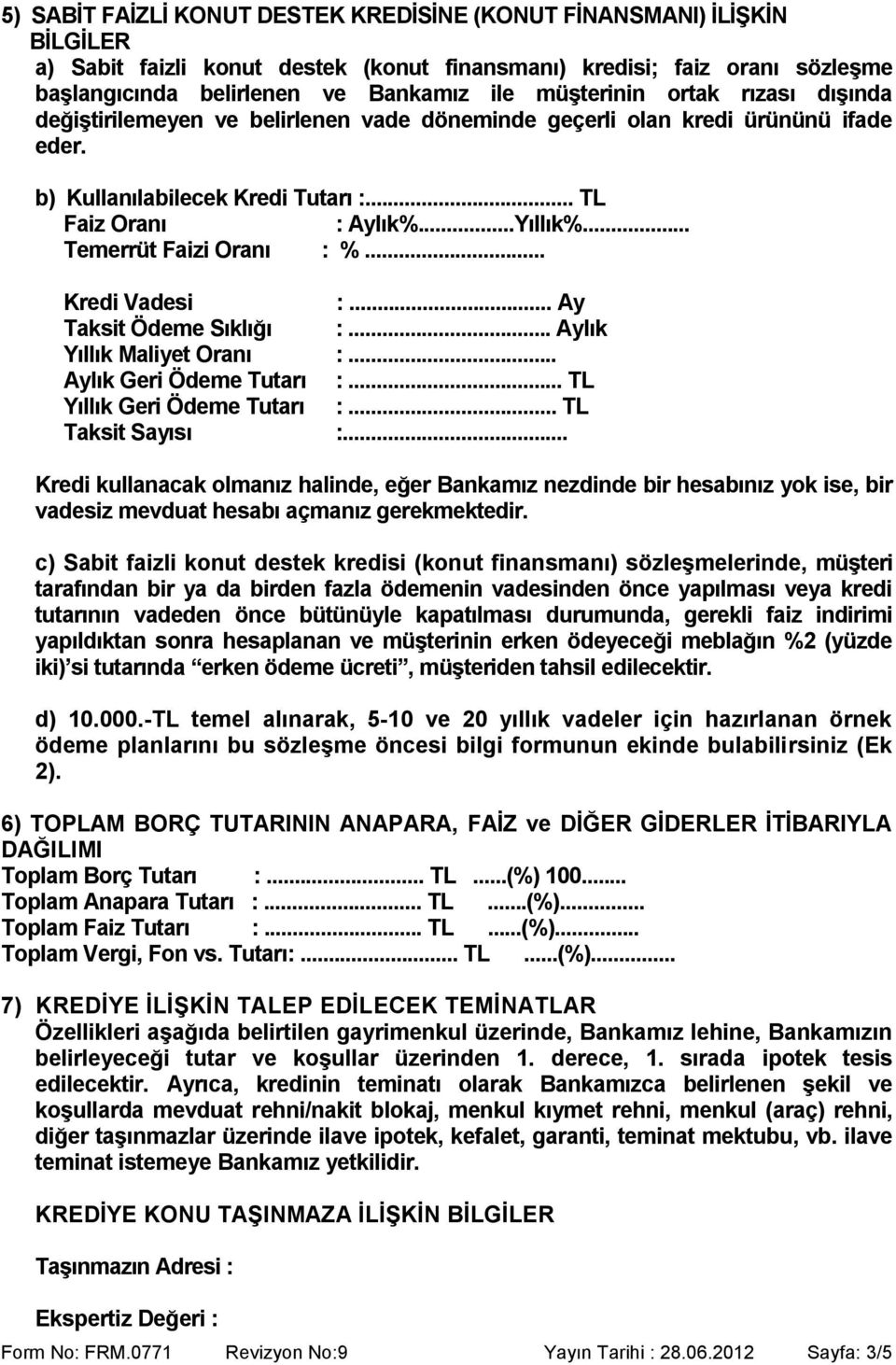 .. Temerrüt Faizi Oranı : %... Kredi Vadesi :... Ay Taksit Ödeme Sıklığı :... Aylık Yıllık Maliyet Oranı :... Aylık Geri Ödeme Tutarı :... TL Yıllık Geri Ödeme Tutarı :... TL Taksit Sayısı :.