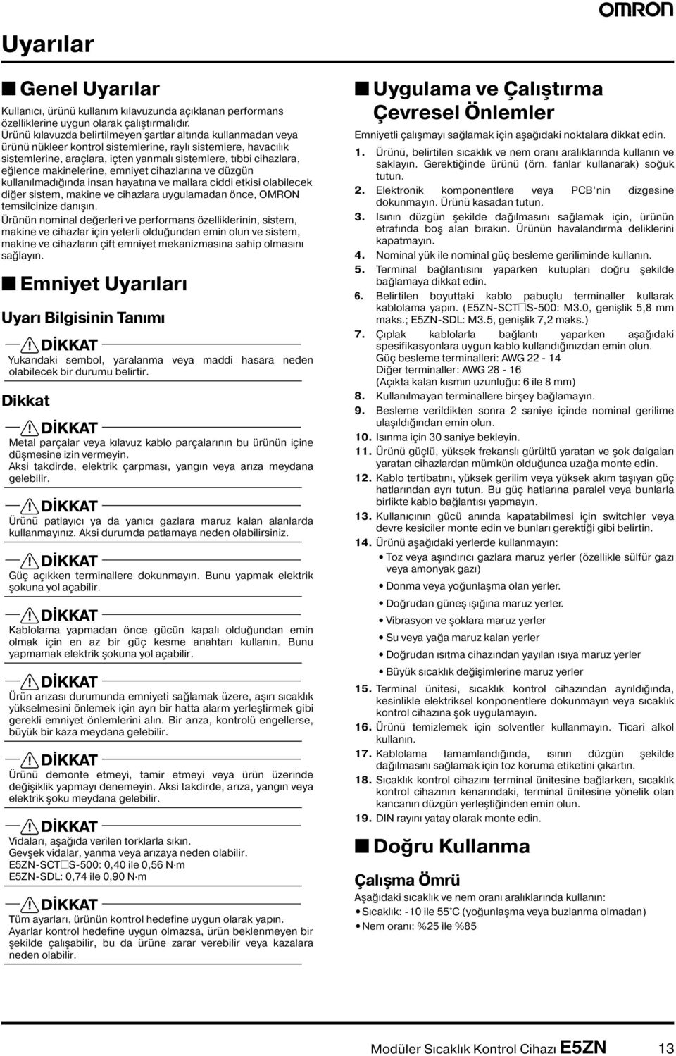 emniyet cihzlrın ve düzgün kullnılmdığınd insn hytın ve mllr ciddi etkisi olbilecek diğer sistem, mkine ve cihzlr uygulmdn önce, OMRON temsilcinize dnışın.