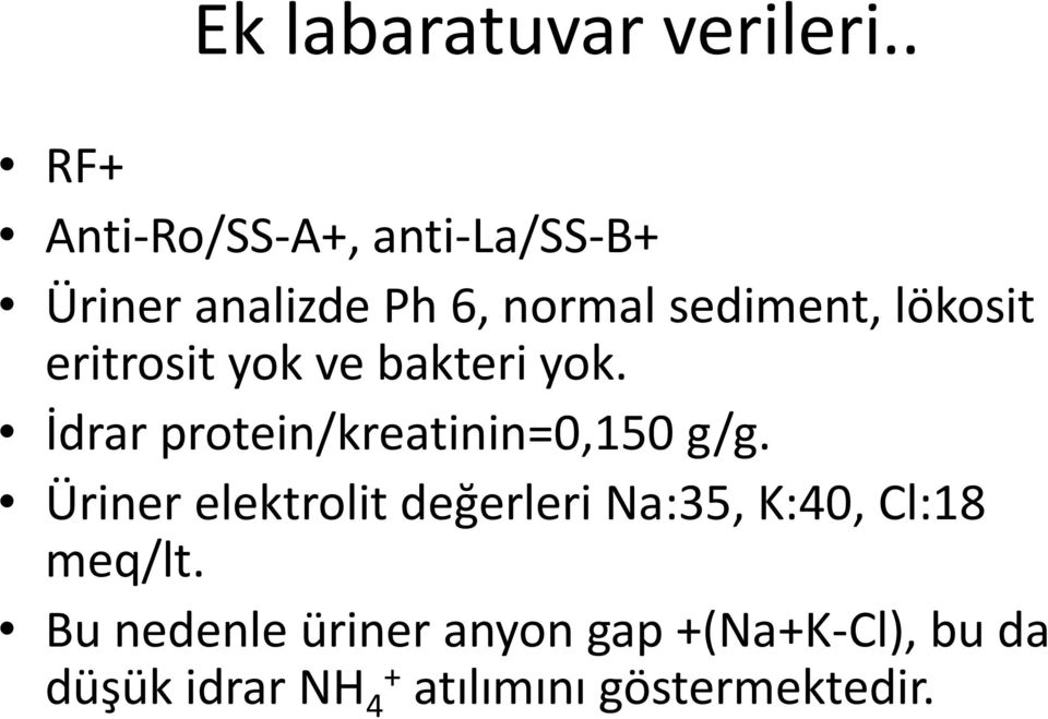 lökosit eritrosit yok ve bakteri yok. İdrar protein/kreatinin=0,150 g/g.