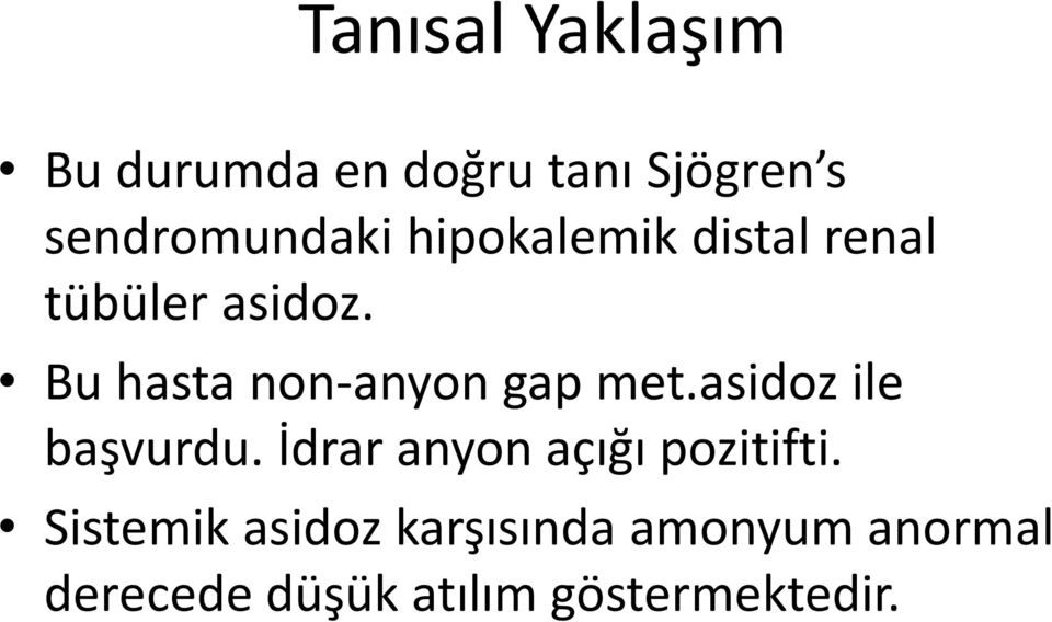 Bu hasta non-anyon gap met.asidoz ile başvurdu.