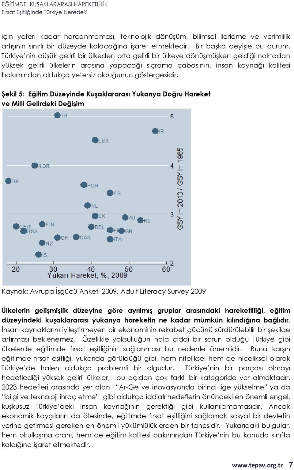 kalitesi bakımından oldukça yetersiz olduğunun göstergesidir.