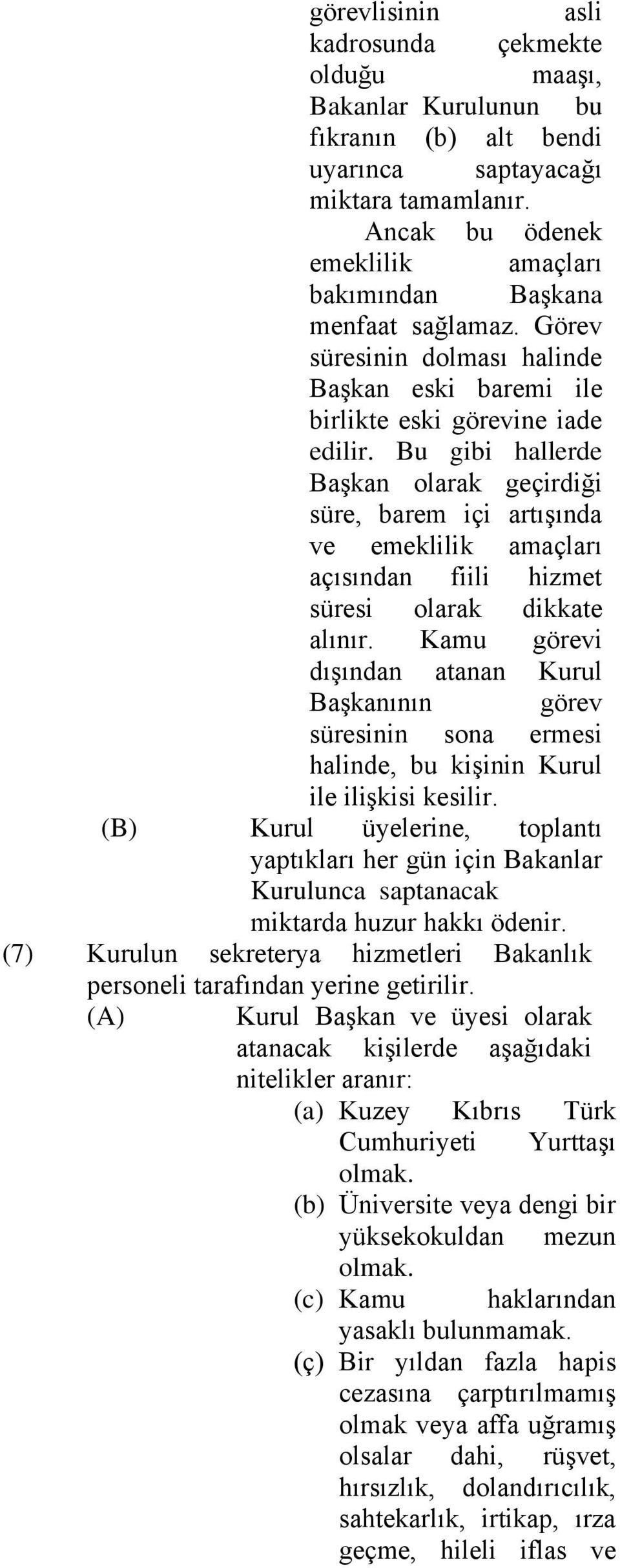 Bu gibi hallerde Başkan olarak geçirdiği süre, barem içi artışında ve emeklilik amaçları açısından fiili hizmet süresi olarak dikkate alınır.