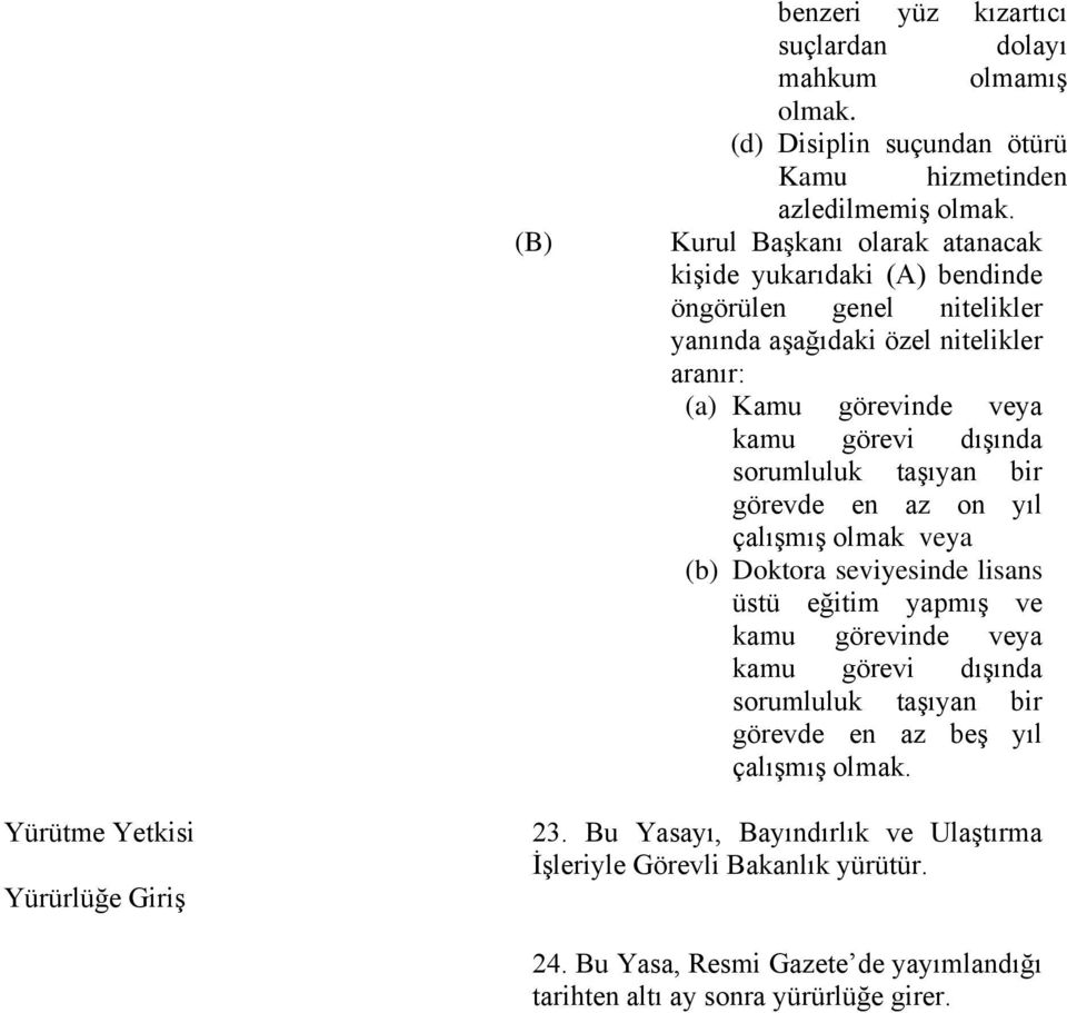 sorumluluk taşıyan bir görevde en az on yıl çalışmış olmak veya (b) Doktora seviyesinde lisans üstü eğitim yapmış ve kamu görevinde veya kamu görevi dışında sorumluluk taşıyan