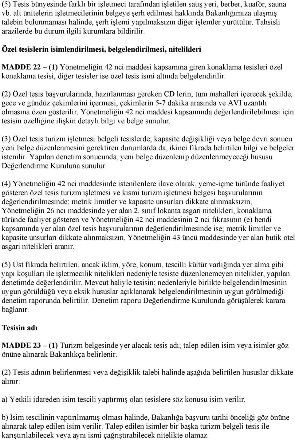 Tahsisli arazilerde bu durum ilgili kurumlara bildirilir.