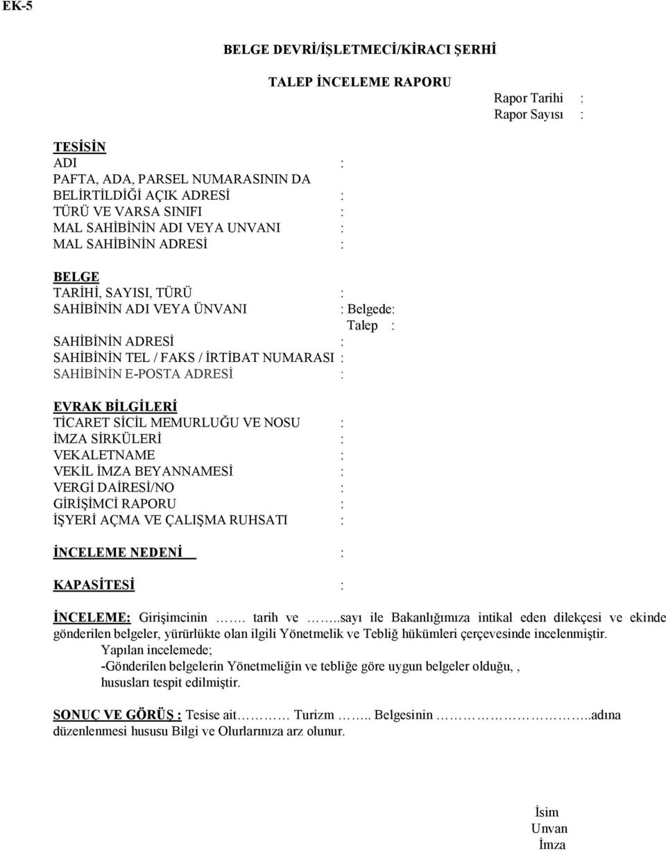 E-POSTA ADRESİ : EVRAK BİLGİLERİ TİCARET SİCİL MEMURLUĞU VE NOSU : İMZA SİRKÜLERİ : VEKALETNAME : VEKİL İMZA BEYANNAMESİ : VERGİ DAİRESİ/NO : GİRİŞİMCİ RAPORU : İŞYERİ AÇMA VE ÇALIŞMA RUHSATI :
