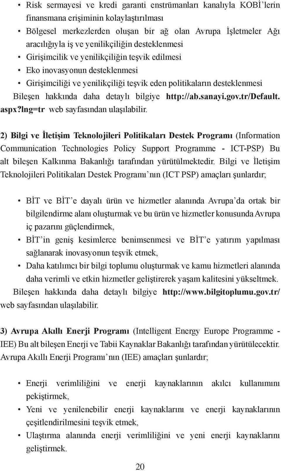 detaylı bilgiye http://ab.sanayi.gov.tr/default. aspx?lng=tr web sayfasından ulaşılabilir.