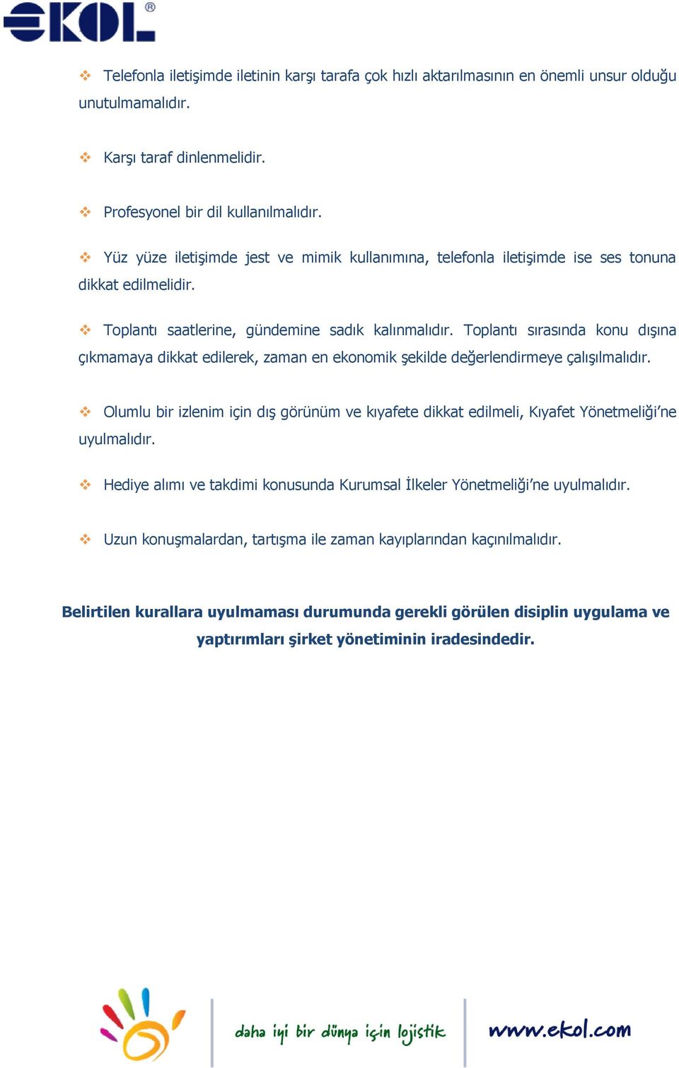 Toplantı sırasında konu dışına çıkmamaya dikkat edilerek, zaman en ekonomik şekilde değerlendirmeye çalışılmalıdır.