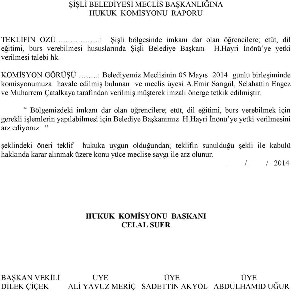 Bölgemizdeki imkanı dar olan öğrencilere; etüt, dil eğitimi, burs verebilmek için gerekli işlemlerin yapılabilmesi için Belediye Başkanımız H.Hayri İnönü ye yetki verilmesini arz ediyoruz.