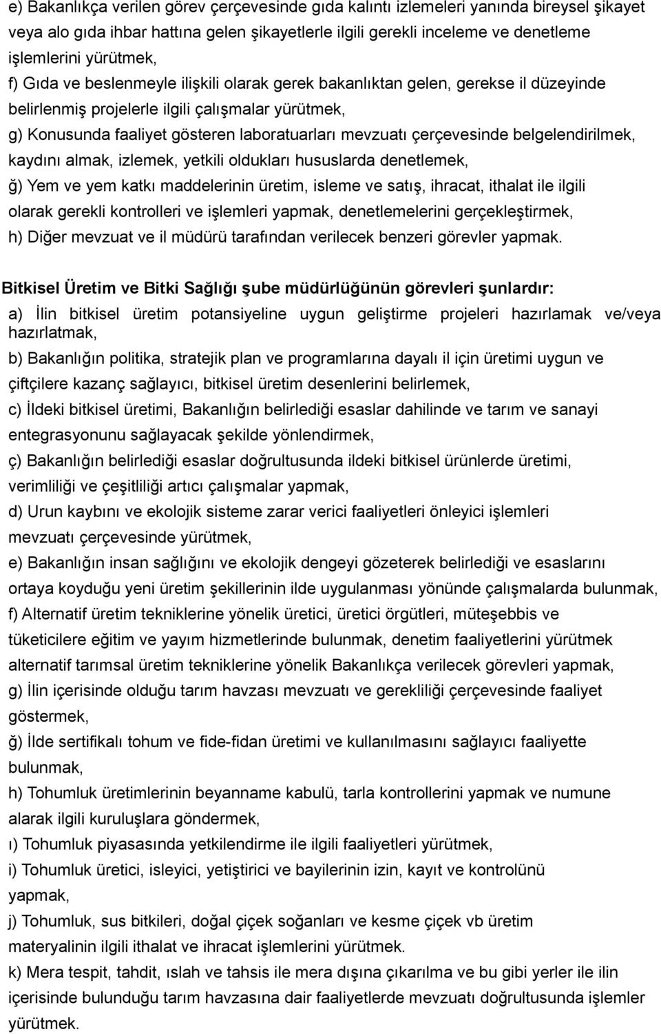 çerçevesinde belgelendirilmek, kaydını almak, izlemek, yetkili oldukları hususlarda denetlemek, ğ) Yem ve yem katkı maddelerinin üretim, isleme ve satış, ihracat, ithalat ile ilgili olarak gerekli