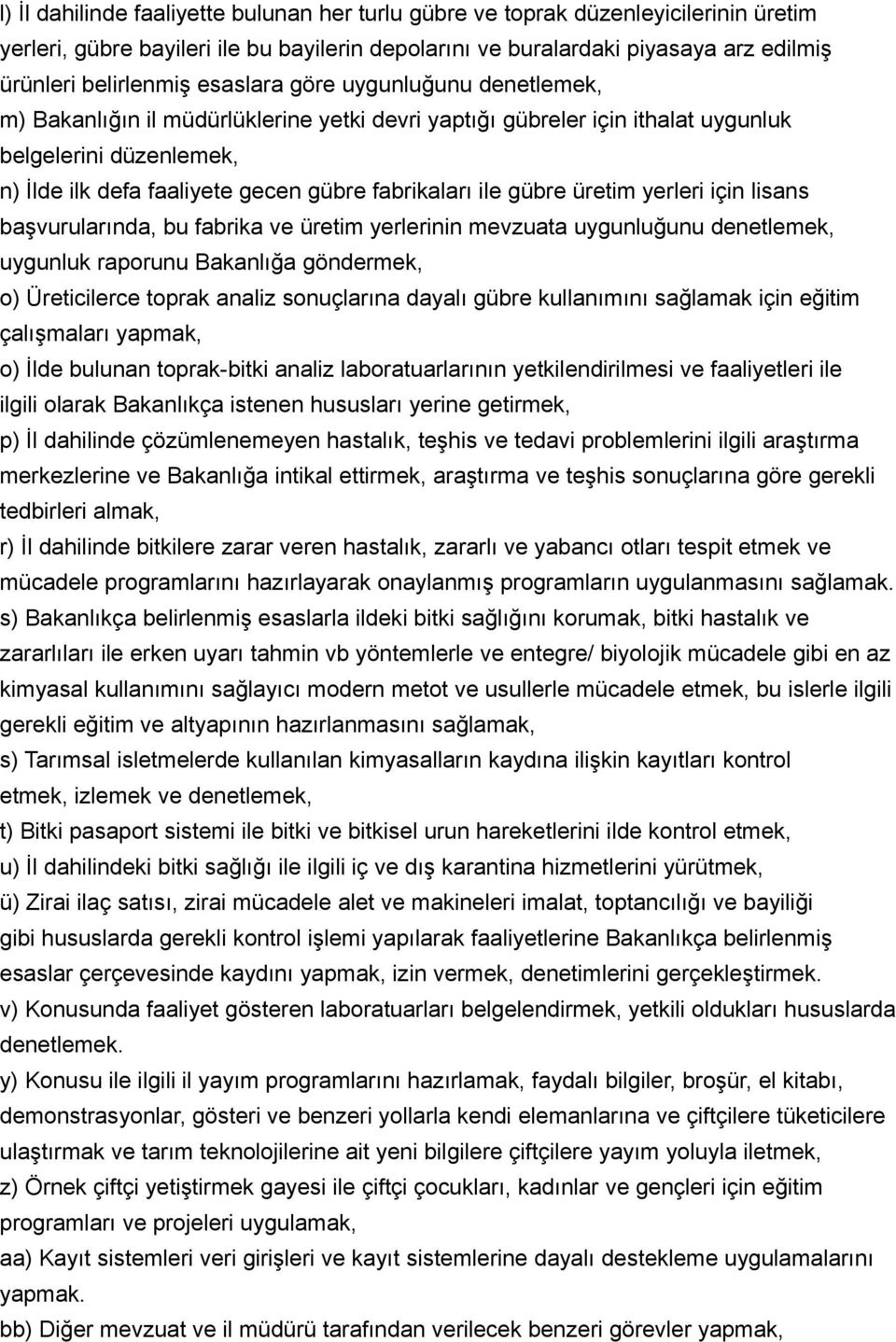 gübre üretim yerleri için lisans başvurularında, bu fabrika ve üretim yerlerinin mevzuata uygunluğunu denetlemek, uygunluk raporunu Bakanlığa göndermek, o) Üreticilerce toprak analiz sonuçlarına