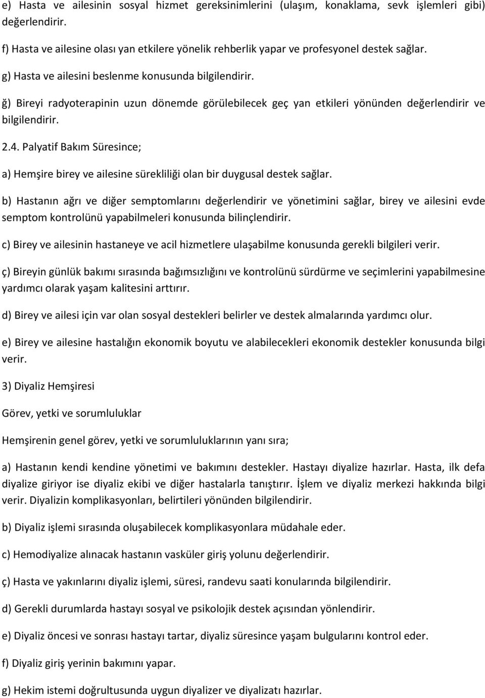 ğ) Bireyi radyoterapinin uzun dönemde görülebilecek geç yan etkileri yönünden değerlendirir ve bilgilendirir. 2.4.