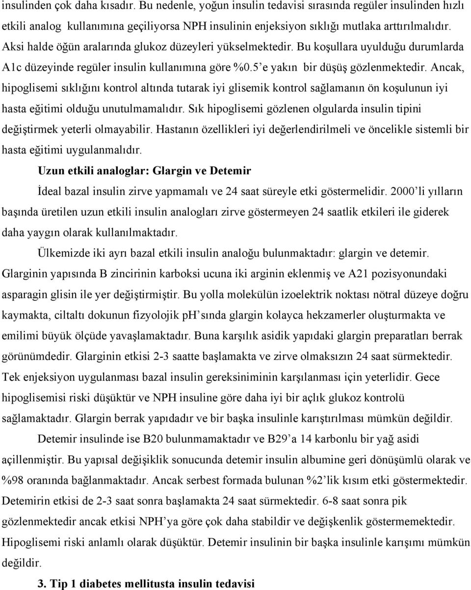 Ancak, hipoglisemi sıklığını kontrol altında tutarak iyi glisemik kontrol sağlamanın ön koşulunun iyi hasta eğitimi olduğu unutulmamalıdır.