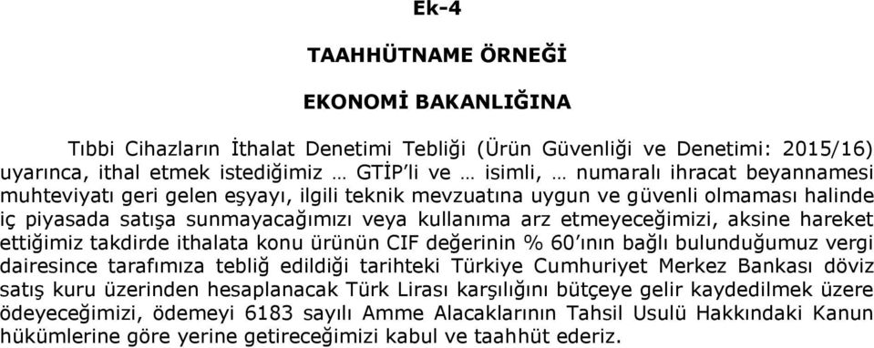 takdirde ithalata konu ürünün CIF değerinin % 60 ının bağlı bulunduğumuz vergi dairesince tarafımıza tebliğ edildiği tarihteki Türkiye Cumhuriyet Merkez Bankası döviz satış kuru üzerinden