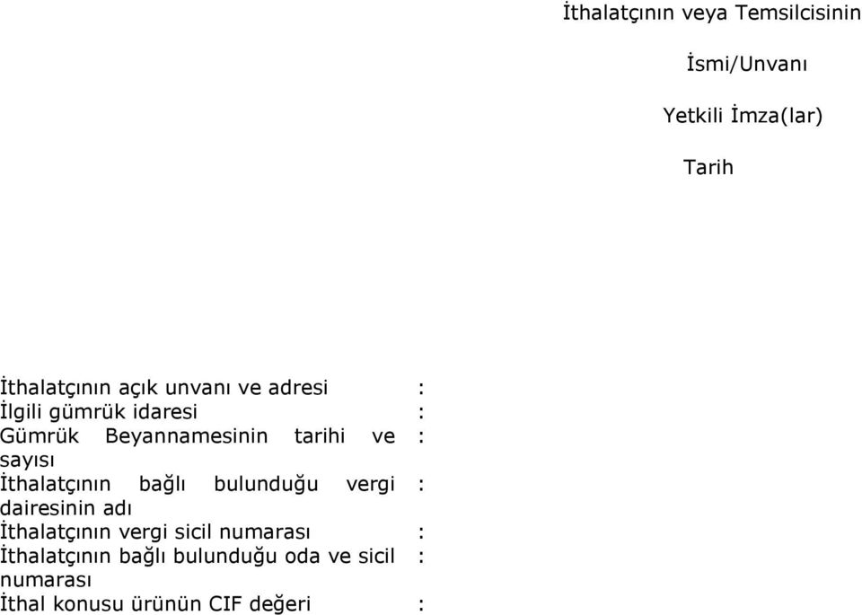 İthalatçının bağlı bulunduğu vergi : dairesinin adı İthalatçının vergi sicil numarası