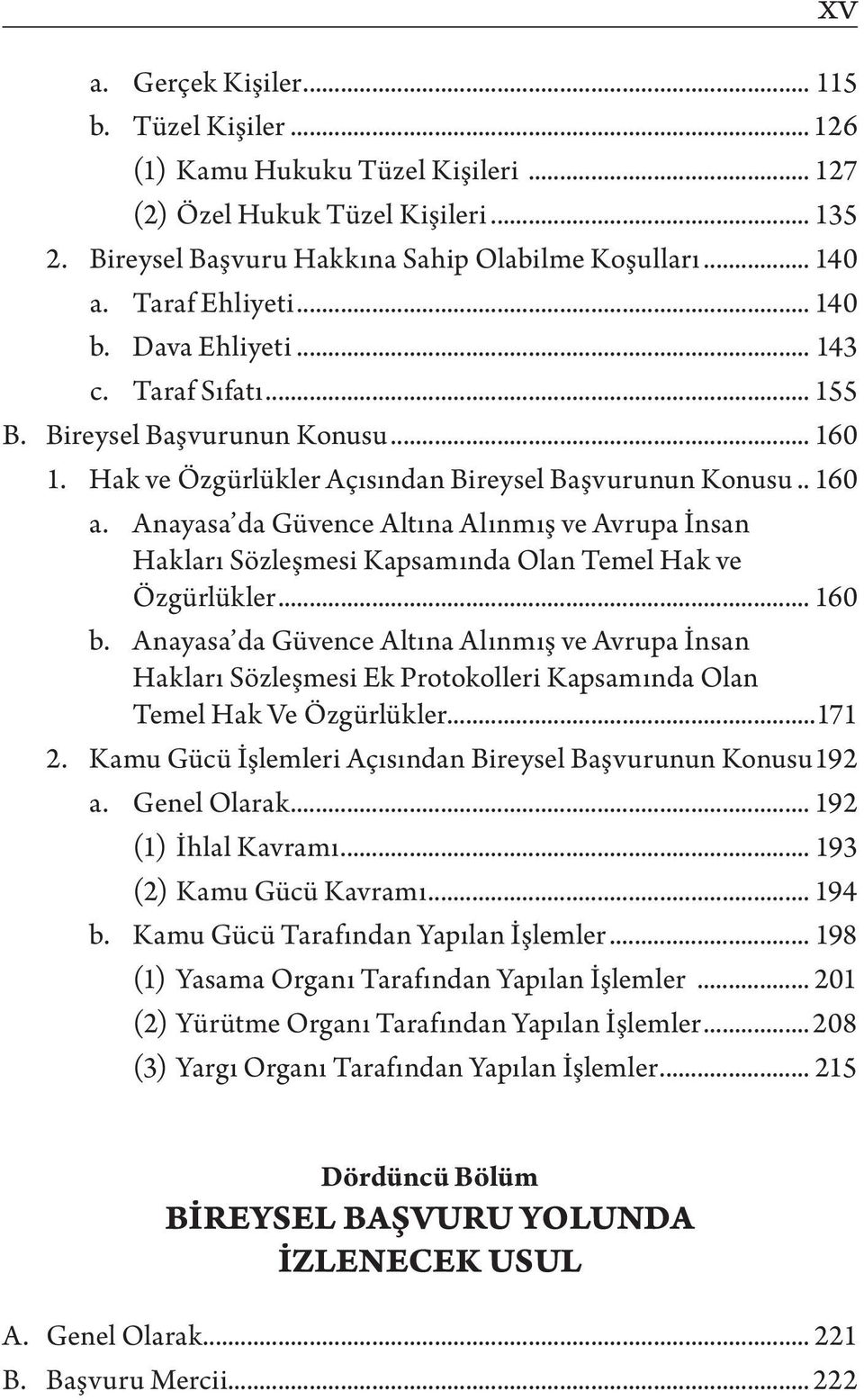 Anayasa da Güvence Altına Alınmış ve Avrupa İnsan Hakları Sözleşmesi Kapsamında Olan Temel Hak ve Özgürlükler... 160 b.