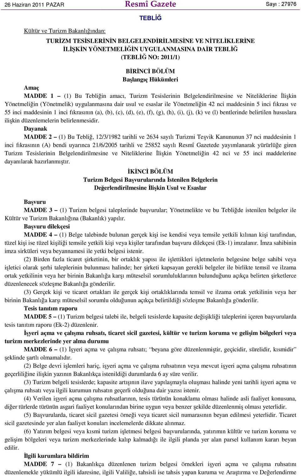 esaslar ile Yönetmeliğin 42 nci maddesinin 5 inci fıkrası ve 55 inci maddesinin 1 inci fıkrasının (a), (b), (c), (d), (e), (f), (g), (h), (i), (j), (k) ve (l) bentlerinde belirtilen hususlara ilişkin