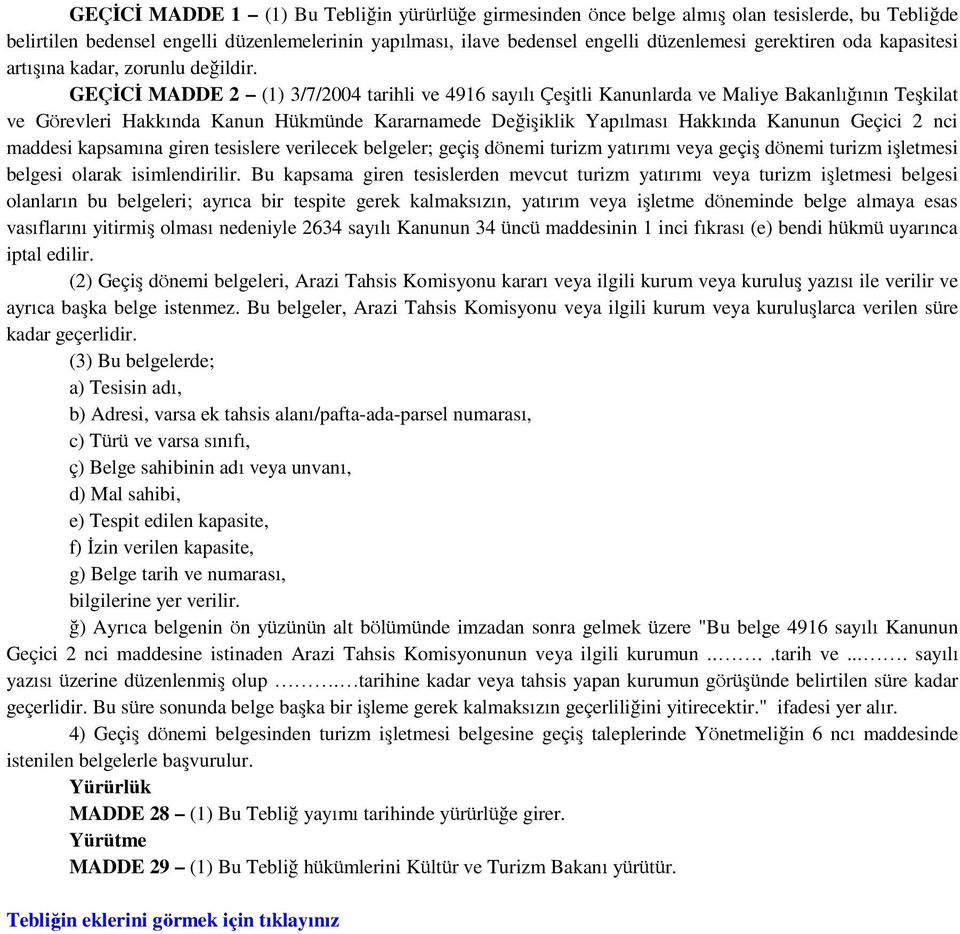 GEÇİCİ MADDE 2 (1) 3/7/2004 tarihli ve 4916 sayılı Çeşitli Kanunlarda ve Maliye Bakanlığının Teşkilat ve Görevleri Hakkında Kanun Hükmünde Kararnamede Değişiklik Yapılması Hakkında Kanunun Geçici 2