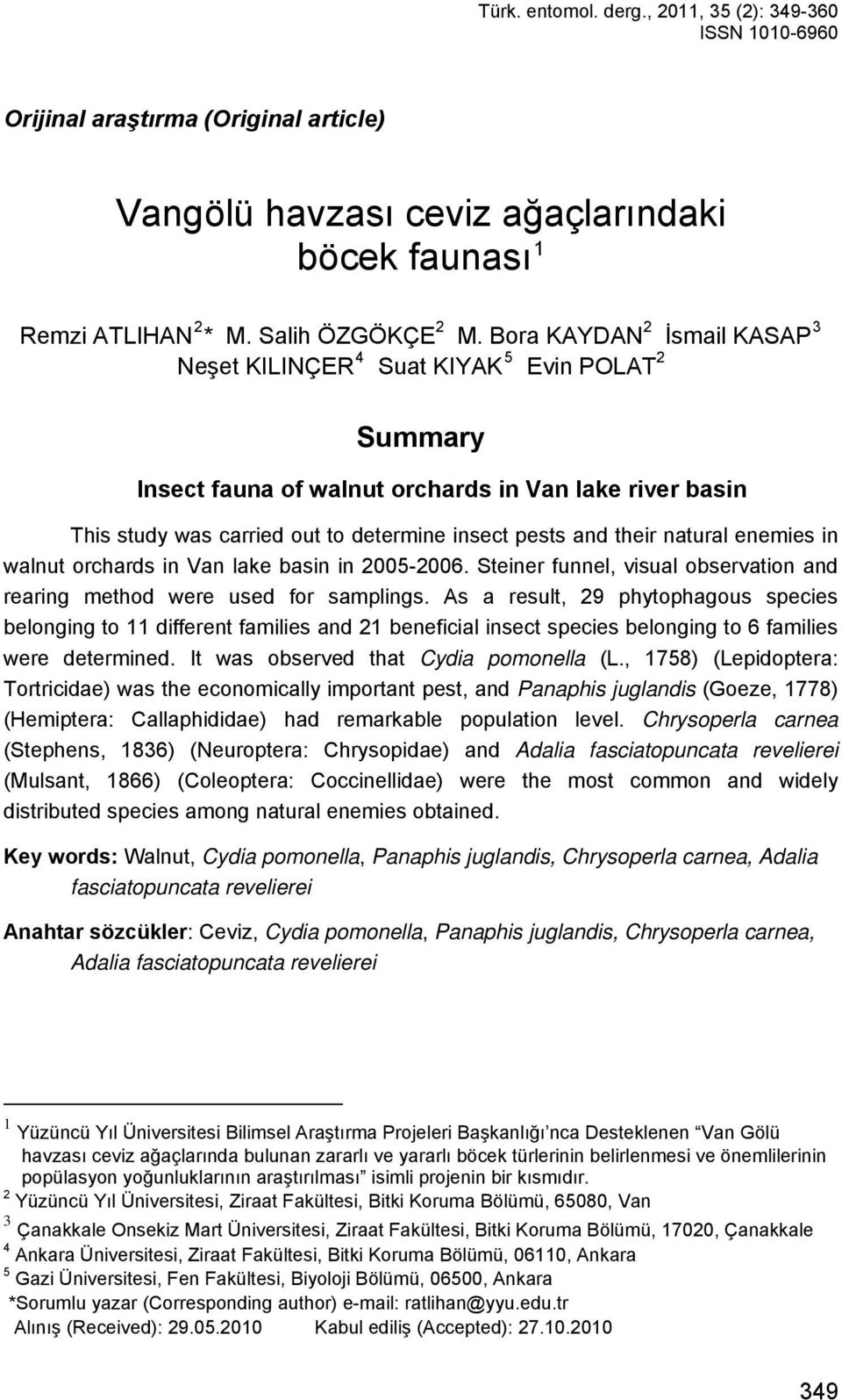 natural enemies in walnut orchards in Van lake basin in 2005-2006. Steiner funnel, visual observation and rearing method were used for samplings.