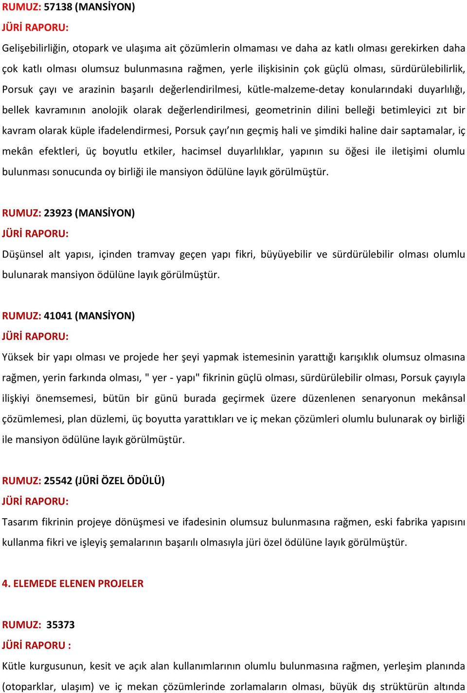 belleği betimleyici zıt bir kavram olarak küple ifadelendirmesi, Porsuk çayı nın geçmiş hali ve şimdiki haline dair saptamalar, iç mekân efektleri, üç boyutlu etkiler, hacimsel duyarlılıklar, yapının