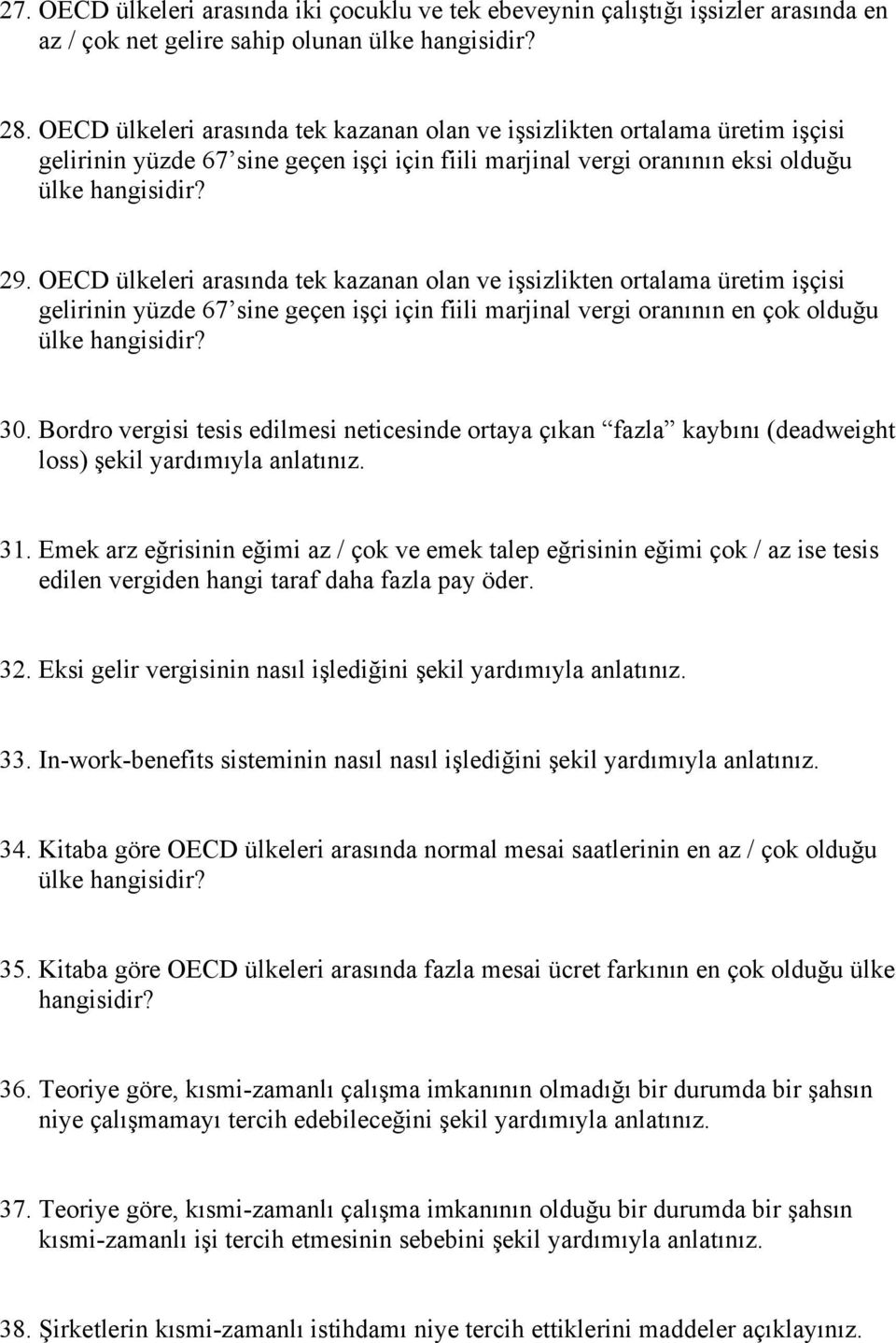 OECD ülkeleri arasında tek kazanan olan ve işsizlikten ortalama üretim işçisi gelirinin yüzde 67 sine geçen işçi için fiili marjinal vergi oranının en çok olduğu ülke hangisidir? 30.