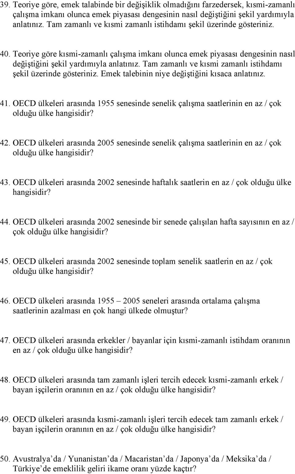 Tam zamanlı ve kısmi zamanlı istihdamı şekil üzerinde gösteriniz. Emek talebinin niye değiştiğini kısaca anlatınız. 41.