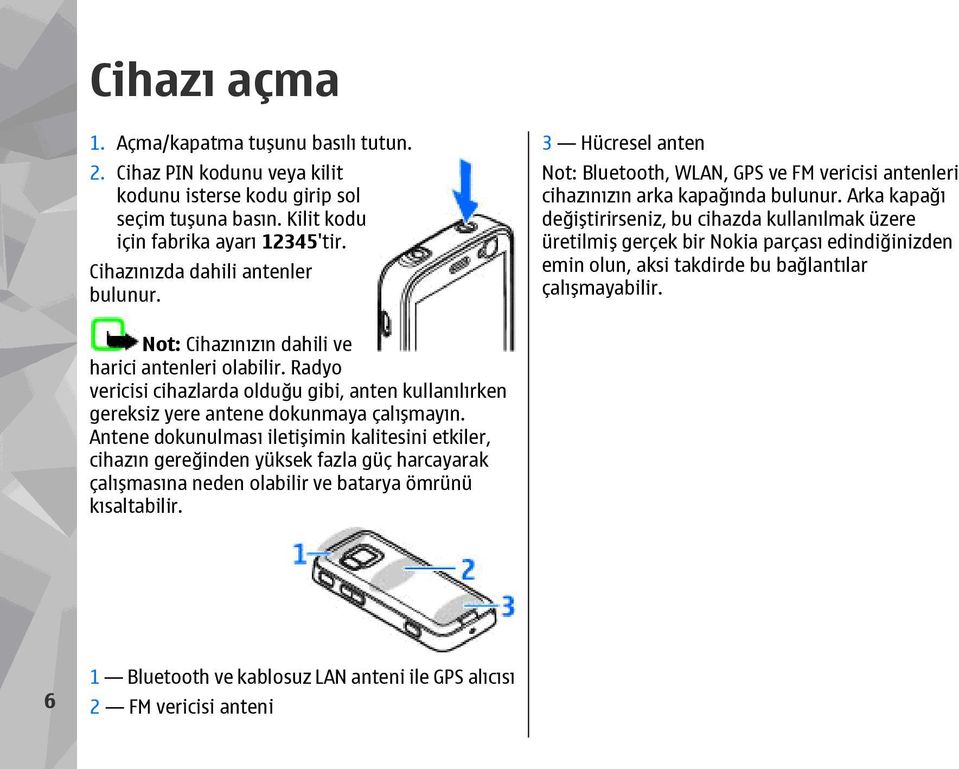 Arka kapağı değiştirirseniz, bu cihazda kullanılmak üzere üretilmiş gerçek bir Nokia parçası edindiğinizden emin olun, aksi takdirde bu bağlantılar çalışmayabilir.