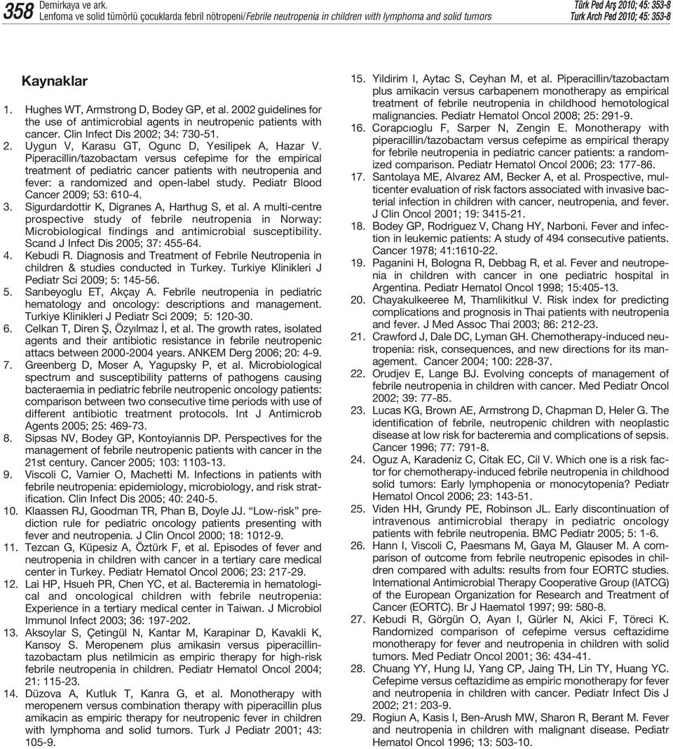 Piperacillin/tazobactam versus cefepime for the empirical treatment of pediatric cancer patients with neutropenia and fever: a randomized and open-label study. Pediatr Blood Cancer 2009; 53: 610-4. 3.