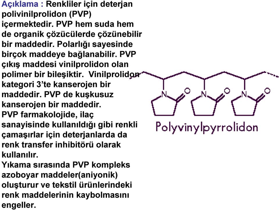 Vinilprolidon kategori 3 te kanserojen bir maddedir. PVP de kuşkusuz kanserojen bir maddedir.
