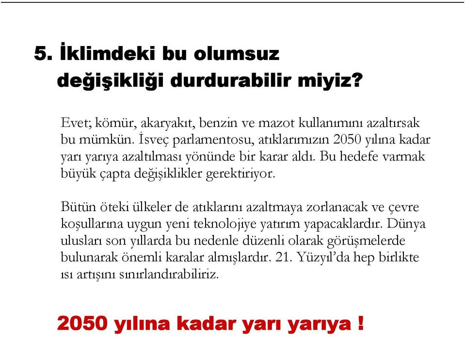 Bu hedefe varmak büyük çapta değişiklikler gerektiriyor.