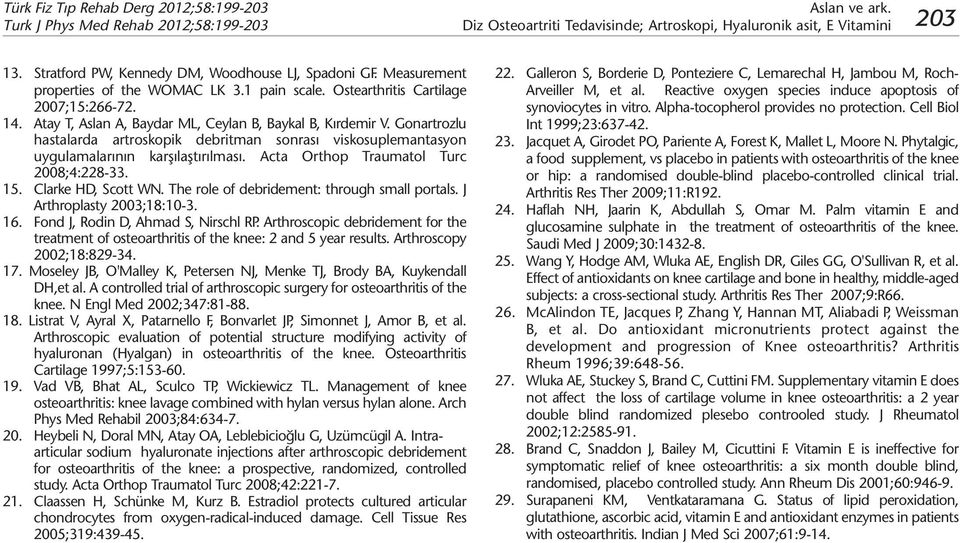 Gonartrozlu hastalarda artroskopik debritman sonrası viskosuplemantasyon uygulamalarının karşılaştırılması. Acta Orthop Traumatol Turc 2008;4:228-33. 15. Clarke HD, Scott WN.