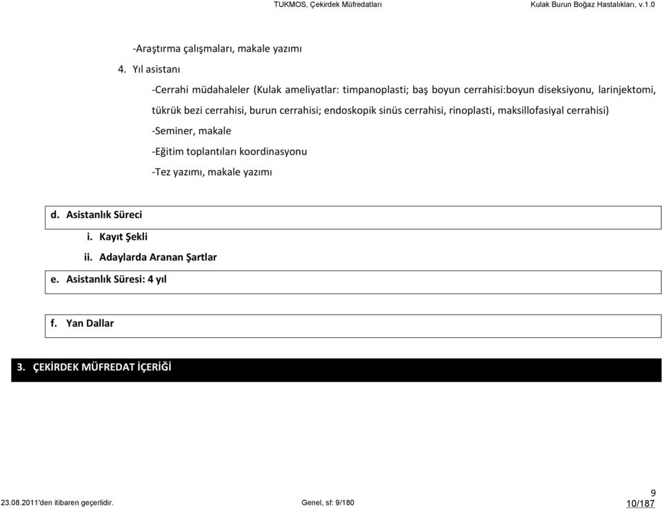 cerrahisi, burun cerrahisi; endoskopik sinüs cerrahisi, rinoplasti, maksillofasiyal cerrahisi) -Seminer, makale -Eğitim toplantıları