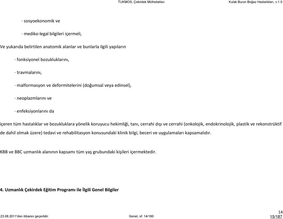 (onkolojik, endokrinolojik, plastik ve rekonstrüktif de dahil olmak üzere) tedavi ve rehabilitasyon konusundaki klinik bilgi, beceri ve uygulamaları kapsamalıdır.