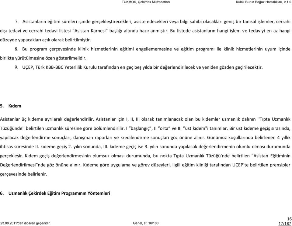 Bu program çerçevesinde klinik hizmetlerinin eğitimi engellememesine ve eğitim programı ile klinik hizmetlerinin uyum içinde birlikte yürütülmesine özen gösterilmelidir. 9.